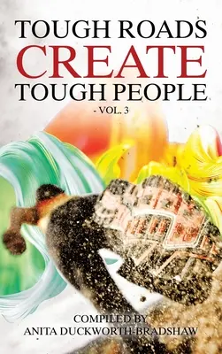 Ťažké cesty vytvárajú ťažkých ľudí: Vydanie 3. - Tough Roads Create Tough People: Vol 3
