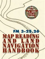 Army Field Manual FM 3-25.26 (Príručka pre čítanie máp a pozemnú navigáciu americkej armády) - Army Field Manual FM 3-25.26 (U.S. Army Map Reading and Land Navigation Handbook)