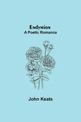 Endymion; poetický román - Endymion; A Poetic Romance