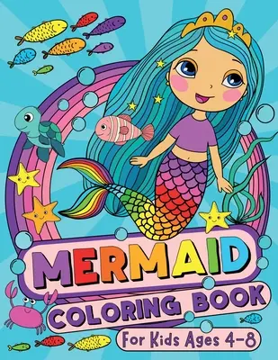 Omaľovánky morskej panny pre deti od 4 do 8 rokov - Mermaid Coloring Book for Kids Ages 4-8
