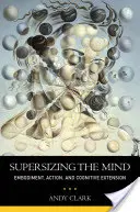 Supersizing the Mind: Vtelenie, konanie a kognitívne rozšírenie - Supersizing the Mind: Embodiment, Action, and Cognitive Extension