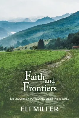 Viera a hranice: Moja cesta za volaním osudu - Faith and Frontiers: My Journey Pursuing Destiny's Call