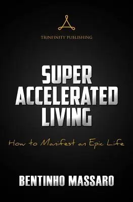 Super zrýchlený život: Ako manifestovať epický život - Super Accelerated Living: How to Manifest an Epic Life