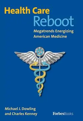 Reštart zdravotnej starostlivosti: Megatrendy oživujúce americkú medicínu - Health Care Reboot: Megatrends Energizing American Medicine