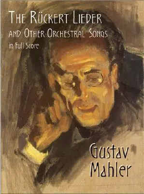 Rckert Lieder and Other Orchestral Songs in Full Score - The Rckert Lieder and Other Orchestral Songs in Full Score