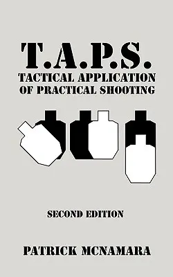 T.A.P.S. Taktická aplikácia praktickej streľby: T.P.A.: Rozpoznajte medzeru vo svojom taktickom výcviku - T.A.P.S. Tactical Application of Practical Shooting: Recognize the void in your tactical training