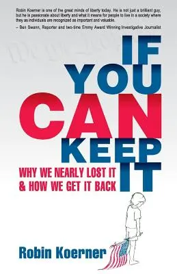 Ak to dokážeš udržať: Prečo sme ju takmer stratili a ako ju získať späť - If You Can Keep It: Why We Nearly Lost It & How We Get It Back