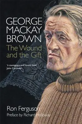 George MacKay Brown: The Wound and the Gift (Rana a dar) - George MacKay Brown: The Wound and the Gift