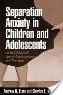 Úzkosť z odlúčenia u detí a dospievajúcich: Individuálny prístup k hodnoteniu a liečbe - Separation Anxiety in Children and Adolescents: An Individualized Approach to Assessment and Treatment
