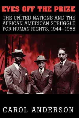 Eyes Off the Prize (Oči upreté na cenu): Organizácia Spojených národov a afroamerický boj za ľudské práva, 1944 - 1955 - Eyes Off the Prize: The United Nations and the African American Struggle for Human Rights, 1944 1955