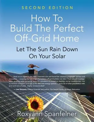 Ako si postaviť dokonalý dom mimo siete: Nechajte slnko pršať na váš solárny systém - How to Build the Perfect Off-Grid Home: Let The Sun Rain Down On Your Solar