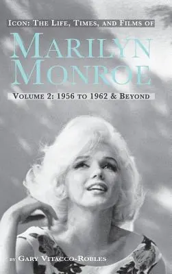 Ikona: Život, doba a filmy Marilyn Monroe 2. diel 1956 až 1962 a ďalšie roky (tvrdá väzba) - Icon: The Life, Times, and Films of Marilyn Monroe Volume 2 1956 to 1962 & Beyond (Hardback)