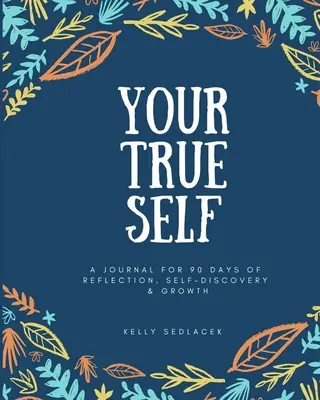 Vaše pravé ja: 90 dní reflexie, sebapoznávania a rastu - Your True Self: 90 Days of Reflection, Self-Discovery, & Growth