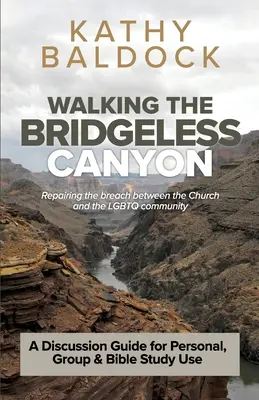 Prechádzka kaňonom bez mostov: Vydanie knihy: Náprava priepasti medzi Cirkvou a LGBT komunitou: A Discussion Guide for Personal, Group & Bible Study U - Walking the Bridgeless Canyon: Repairing the breach between the Church and the LGBT community: A Discussion Guide for Personal, Group & Bible Study U