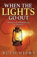 Keď zhasnú svetlá: Spomienky misionára v Somálsku - When the Lights Go Out: Memoir of a Missionary to Somalia