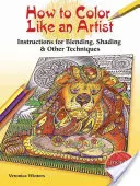 Ako vyfarbovať ako umelec: Techniky kolorovanej ceruzky vrátane miešania a tieňovania - How to Color Like an Artist: Colored Pencil Techniques Including Blending & Shading