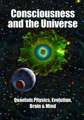 Vedomie a vesmír: Kvantová fyzika, evolúcia, mozog a myseľ - Consciousness and the Universe: Quantum Physics, Evolution, Brain & Mind