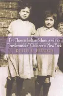 Indiánska škola Thomas a nenapraviteľné deti New Yorku - The Thomas Indian School and the Irredeemable Children of New York