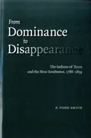 Od dominancie k zmiznutiu: Indiáni Texasu a blízkeho juhozápadu, 1786-1859 - From Dominance to Disappearance: The Indians of Texas and the Near Southwest, 1786-1859