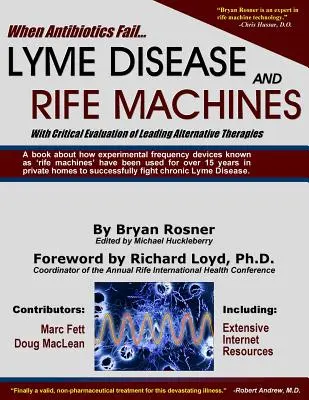 Keď zlyhajú antibiotiká: Borelióza a Rifeho prístroje s kritickým zhodnotením popredných alternatívnych terapií - When Antibiotics Fail: Lyme Disease and Rife Machines, with Critical Evaluation of Leading Alternative Therapies
