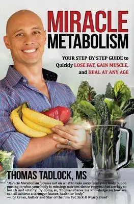 Zázračný metabolizmus: Váš sprievodca krok za krokom, ako rýchlo schudnúť, nabrať svaly a uzdraviť sa v každom veku - Miracle Metabolism: Your Step-By-Step Guide to Quickly Lose Fat, Gain Muscle, and Heal at Any Age