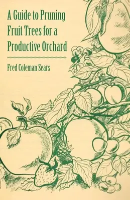 Príručka o prerezávaní ovocných stromov pre produktívny sad - A Guide to Pruning Fruit Trees for a Productive Orchard