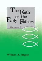 Viera prvých otcov: 3. zväzok - Faith of the Early Fathers: Volume 3