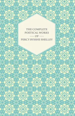 Kompletné básnické dielo Percyho Bysshe Shelleyho - The Complete Poetical Works of Percy Bysshe Shelley