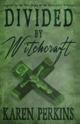 Rozdelení čarodejníctvom: Inšpirované skutočným príbehom čarodejníc zo Samlesbury - Divided by Witchcraft: Inspired by the True Story of the Samlesbury Witches