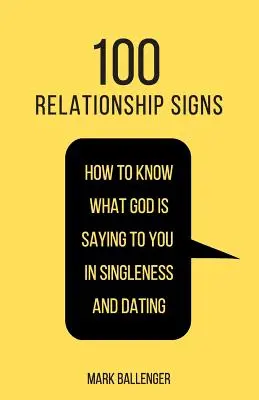 100 vzťahových znamení: Ako spoznať, čo vám Boh hovorí v slobodnom živote a na rande? - 100 Relationship Signs: How to Know What God Is Saying to You in Singleness and Dating