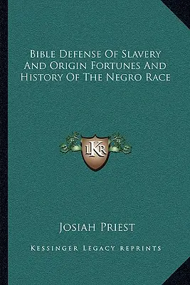 Biblická obhajoba otroctva a pôvodu šťastia a histórie černošskej rasy - Bible Defense of Slavery and Origin Fortunes and History of the Negro Race