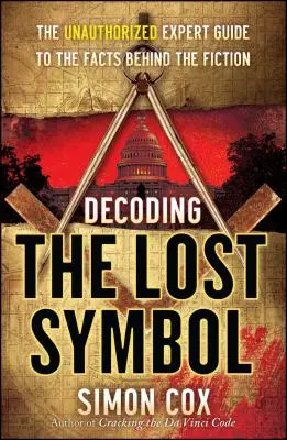 Dekódovanie strateného symbolu: Neautorizovaný odborný sprievodca faktami, ktoré sa skrývajú za fikciou - Decoding the Lost Symbol: The Unauthorized Expert Guide to the Facts Behind the Fiction