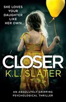 Bližšie: Absolútne strhujúci psychologický triler - Closer: An Absolutely Gripping Psychological Thriller