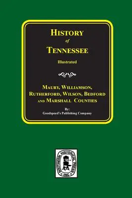 Maury, Williamson, Rutherford, Wilson, Bedford, and Marshall Counties, History of. - Maury, Williamson, Rutherford, Wilson, Bedford, and Marshall Counties, History Of.