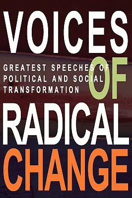 Hlasy radikálnej zmeny: Najväčšie prejavy politickej a sociálnej transformácie - Voices of Radical Change: Greatest Speeches of Political and Social Transformation