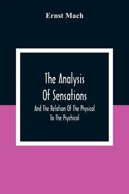 Analýza vnemov a vzťah fyzického a psychického - The Analysis Of Sensations, And The Relation Of The Physical To The Psychical