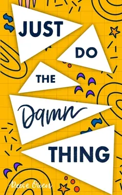 Just Do The Damn Thing: How To Sit Your @ss Down Enough To Exercise Willpower, Develop Self Discipline, Stop Procrastinating, Increase Produces - Just Do The Damn Thing: How To Sit Your @ss Down Long Enough To Exert Willpower, Develop Self Discipline, Stop Procrastinating, Increase Produ