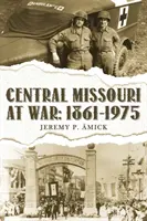 Stredné Missouri vo vojne: : 1861-1975 - Central Missouri at War: : 1861-1975