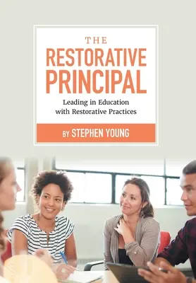 Restoratívny riaditeľ: Vedenie vo vzdelávaní s využitím restoratívnych postupov - The Restorative Principal: Leading in Education with Restorative Practices
