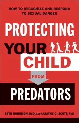 Ochrana dieťaťa pred predátormi: Ako rozpoznať a reagovať na sexuálne nebezpečenstvo - Protecting Your Child from Predators: How to Recognize and Respond to Sexual Danger