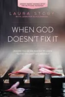 Keď to Boh nespraví: Naučte sa kráčať podľa Božích plánov namiesto našich vlastných - When God Doesn't Fix It: Learning to Walk in God's Plans Instead of Our Own