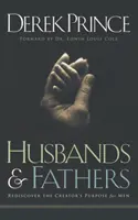 Manželia a otcovia: Znovuobjaviť Stvoriteľov zámer pre mužov - Husbands and Fathers: Rediscover the Creator's purpose for men