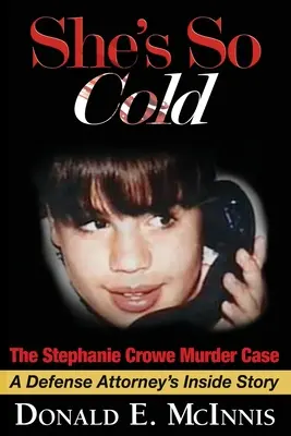 Ona je taká chladná - Prípad vraždy Stephanie Croweovej: A defence attorney's Inside Story of coerced confessions of innocent teenage boys (Príbeh obhajcu o vynútených priznaniach nevinných dospievajúcich chlapcov) - She's So Cold - The Stephanie Crowe Murder Case: A Defense Attorney's Inside Story of coerced confessions of innocent teenage boys