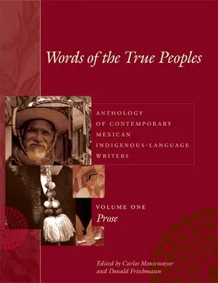Slová pravých národov/Palabras de Los Seres Verdaderos: Antológia súčasných mexických spisovateľov píšucich v pôvodnom jazyku/Antologa de Escritores Actu - Words of the True Peoples/Palabras de Los Seres Verdaderos: Anthology of Contemporary Mexican Indigenous-Language Writers/Antologa de Escritores Actu