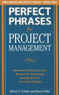 Perfektné frázy pre projektový manažment: Stovky fráz, ktoré sú pripravené na použitie, aby ste dosiahli výsledky načas a v rámci rozpočtu - Perfect Phrases for Project Management: Hundreds of Ready-To-Use Phrases for Delivering Results on Time and Under Budget