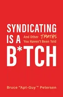 Syndikácia je s*ačka: A ďalšie pravdy, ktoré vám neboli povedané - Syndicating Is a B*tch: And Other Truths You Haven't Been Told