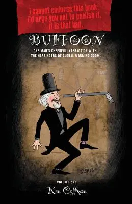 Buffoon: Veselá interakcia jedného muža s poslami skazy globálneho otepľovania - Buffoon: One Man's Cheerful Interaction with the Harbingers of Global Warming Doom
