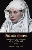 Juliánovo evanjelium: Osvetlenie života a zjavení Juliany z Norwichu - Julian's Gospel: Illuminating the Life and Revelations of Julian of Norwich