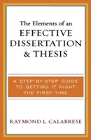 Prvky efektívnej dizertačnej a diplomovej práce: Sprievodca krok za krokom, ako to urobiť správne hneď na prvýkrát - The Elements of an Effective Dissertation and Thesis: A Step-by-Step Guide to Getting it Right the First Time