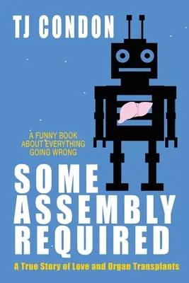 Vyžaduje sa určitá montáž: Príbeh lásky po transplantácii orgánov - Some Assembly Required: An Organ Transplant Love Story